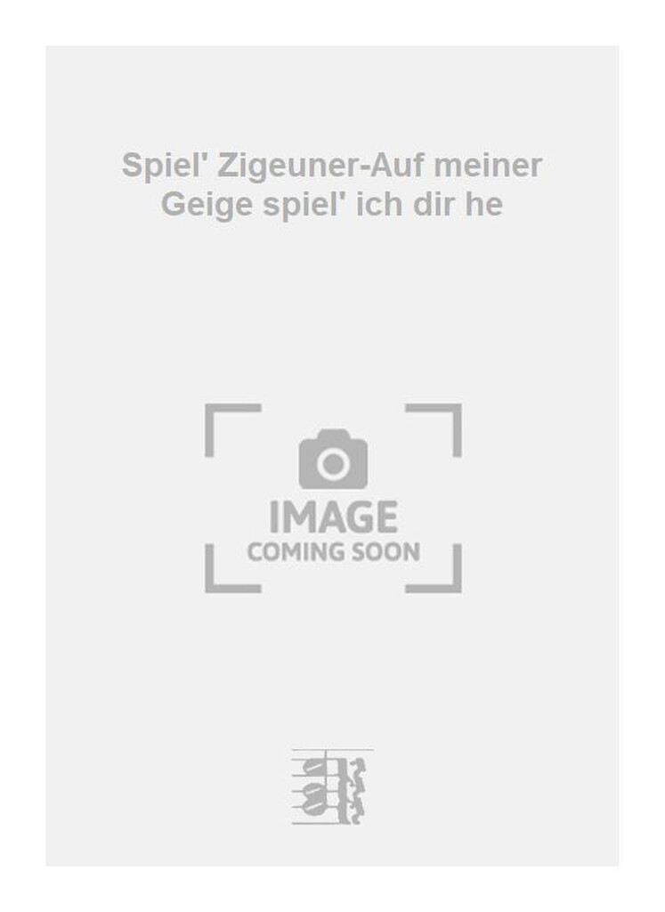 Spiel' Zigeuner-Auf meiner Geige spiel' ich dir he